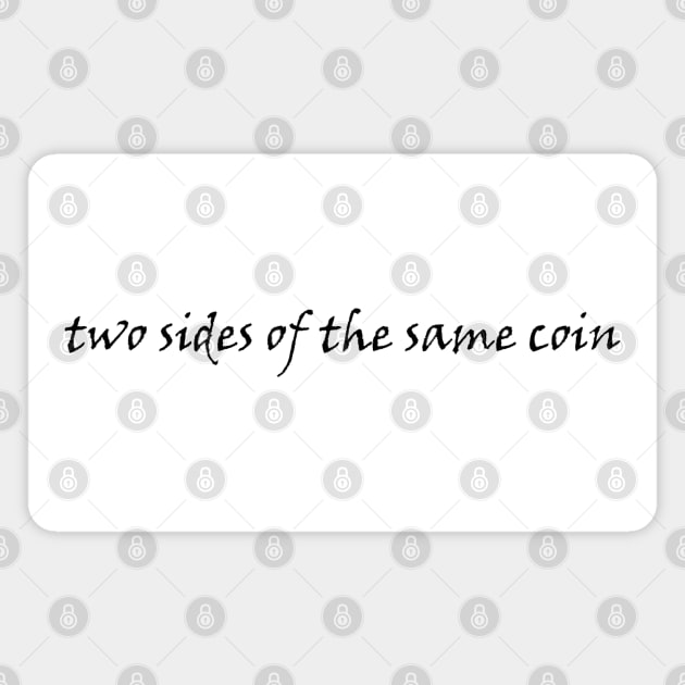 two sides of the same coin Magnet by alxandromeda